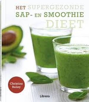 Het supergezonde sap- en smoothiedieet - Christine Bailey Het supergezonde sap- en smoothiedieet - Christine Bailey