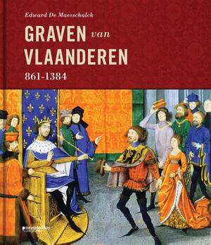 Graven van Vlaanderen 861-1384 - Edward De Maesschalck Graven van Vlaanderen 861-1384 - Edward De Maesschalck