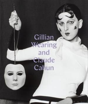 Gillian Wearing and Claude Cahun - Sarah Howgate Gillian Wearing and Claude Cahun - Sarah Howgate