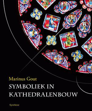 Symboliek in kathedralenbouw - Marinus Gout Symboliek in kathedralenbouw - Marinus Gout