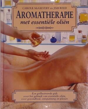 Aromatherapie met essentiële oliën - Carole Macgilvery, Jimi Reed, S.G.E.M. Snepvangers, T. Dijkhof Aromatherapie met essentiële oliën - Carole Macgilvery, Jimi Reed, S.G.E.M. Snepvangers, T. Dijkhof