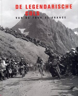 De legendarische cols van de Tour de France - Philippe Bouvet, Philippe Brunel, Serge Laget De legendarische cols van de Tour de France - Philippe Bouvet, Philippe Brunel, Serge Laget