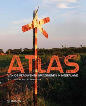 Atlas van verdwenen spoorlijnen in Nederland - Victor Lansink, Michiel ten Broek Atlas van verdwenen spoorlijnen in Nederland - Victor Lansink, Michiel ten Broek