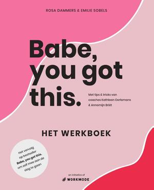 Babe, you got this. Het werkboek - Emilie Sobels, Rosa Dammers Babe, you got this. Het werkboek - Emilie Sobels, Rosa Dammers