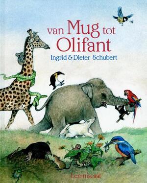 Van mug tot olifant - Ingrid Schubert, Dieter Schubert Van mug tot olifant - Ingrid Schubert, Dieter Schubert