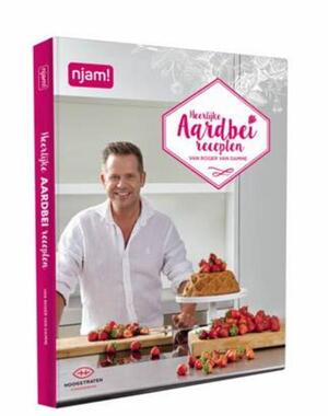 Njam : Roger Van Damme : aardbeirecepten van Roger Van Damme - Roger Van Damme Njam : Roger Van Damme : aardbeirecepten van Roger Van Damme - Roger Van Damme