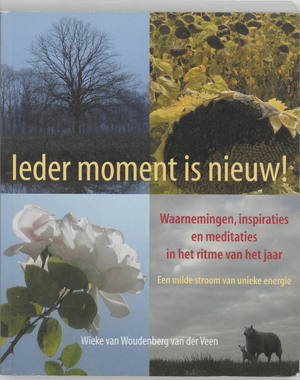 Ieder moment is nieuw ! - W. van Woudenberg-van der Veen Ieder moment is nieuw ! - W. van Woudenberg-van der Veen