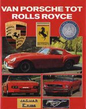 Van Porsche tot Rolls Royce - Roger Hicks Van Porsche tot Rolls Royce - Roger Hicks