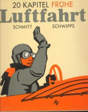 20 Kapitel frühe Luftfahrt - Günter Schmitt, Werner Schwipps 20 Kapitel frühe Luftfahrt - Günter Schmitt, Werner Schwipps