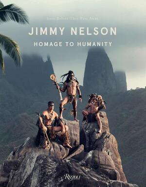Homage to Humanity - Jimmy Nelson - Jimmy Nelson Homage to Humanity - Jimmy Nelson - Jimmy Nelson