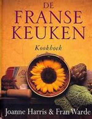 De Franse keuken - Joanne Harris, Fran Warde De Franse keuken - Joanne Harris, Fran Warde