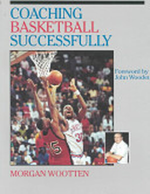 Coaching Basketball Successfully - Morgan Wootten, Dave Gilbert Coaching Basketball Successfully - Morgan Wootten, Dave Gilbert