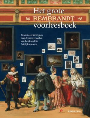 Het grote Rembrandt voorleesboek - Joke van Leeuwen, Bibi Dumon Tak, Jan Paul Schutten, Sjoerd En Margje Kuyper, Koos Meinderts, Thijs Goverde Het grote Rembrandt voorleesboek - Joke van Leeuwen, Bibi Dumon Tak, Jan Paul Schutten, Sjoerd En Margje Kuyper, Koos Meinderts, Thijs Goverde