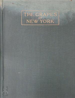 The Grapes of New York - U. P. Hedrick, Nathaniel Ogden Booth The Grapes of New York - U. P. Hedrick, Nathaniel Ogden Booth