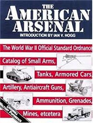 The American Arsenal - Ian V. Hogg The American Arsenal - Ian V. Hogg