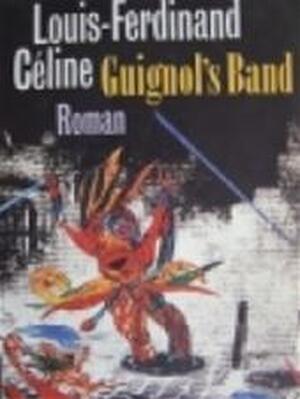 Guignol's band - Louis-Ferdinand Celine Guignol's band - Louis-Ferdinand Celine