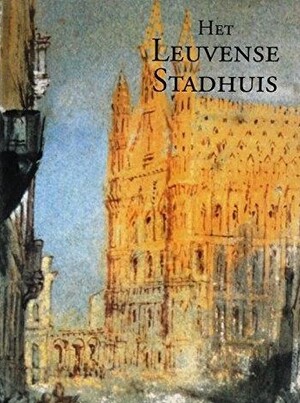 Het Leuvense stadhuis - Maurits Smeyers, Rita van Dooren Het Leuvense stadhuis - Maurits Smeyers, Rita van Dooren