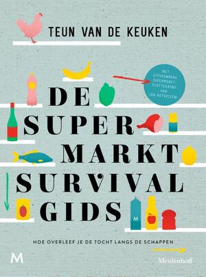 De supermarktsurvivalgids - Teun van de Keuken De supermarktsurvivalgids - Teun van de Keuken