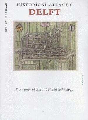 Historical atlas of Delft - Stef van der Gaag Historical atlas of Delft - Stef van der Gaag