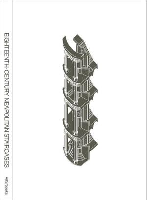 Showpiece and utility: eighteenth-century neapolitan staircases - Dirk De Meyer, Kersten Geers Showpiece and utility: eighteenth-century neapolitan staircases - Dirk De Meyer, Kersten Geers