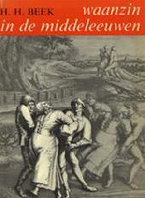 Waanzin in de middeleeuwen - H. H. Beek Waanzin in de middeleeuwen - H. H. Beek