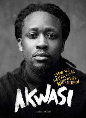 Laten we het er maar niet over hebben - Akwasi Laten we het er maar niet over hebben - Akwasi