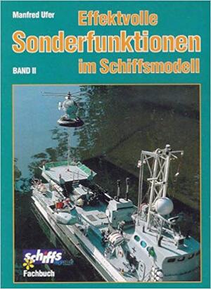 Effektvolle Sonderfunktionen im Schiffsmodell - Manfred Ufer Effektvolle Sonderfunktionen im Schiffsmodell - Manfred Ufer
