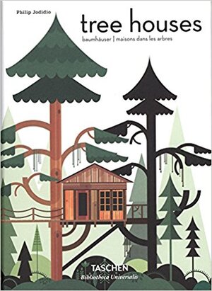 Tree Houses - Fairy Tale Castles in the Air - Phillip Jodidio Tree Houses - Fairy Tale Castles in the Air - Phillip Jodidio