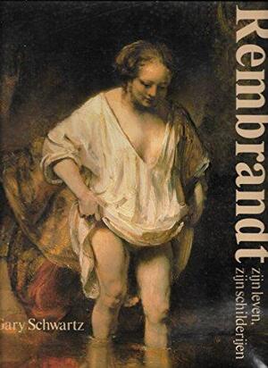 Rembrandt zijn leven, zijn schilderijen - Gary Schwartz Rembrandt zijn leven, zijn schilderijen - Gary Schwartz