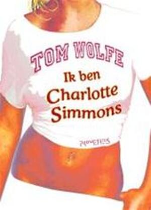 Ik ben Charlotte Simmons - Tom Wolfe Ik ben Charlotte Simmons - Tom Wolfe
