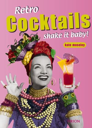 Retro Cocktails - shake it baby ! - Kate Moseley Retro Cocktails - shake it baby ! - Kate Moseley