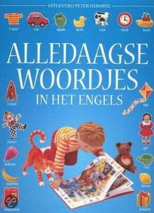 Alledaagse woordjes in het Engels - K. Needham, R. Treays, L. Miles Alledaagse woordjes in het Engels - K. Needham, R. Treays, L. Miles