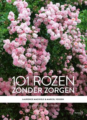 101 rozen zonder zorgen - Laurence Machiels, Marcel Vossen 101 rozen zonder zorgen - Laurence Machiels, Marcel Vossen