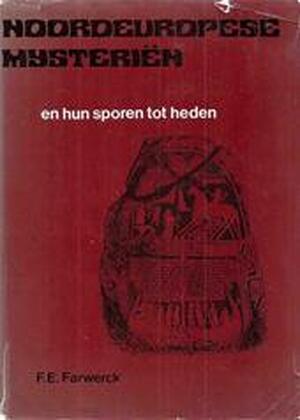 Noordeuropese mysteriën en hun sporen tot heden - F.E. Farwerck Noordeuropese mysteriën en hun sporen tot heden - F.E. Farwerck
