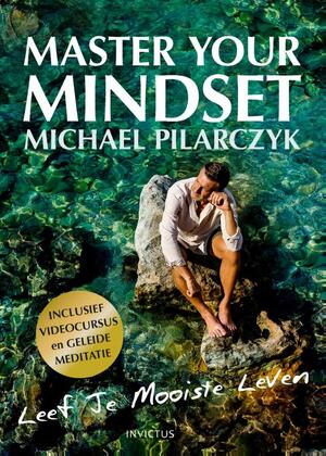 Master your mindset - Michael Pilarczyk Master your mindset - Michael Pilarczyk