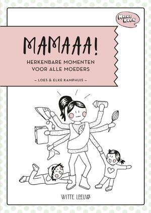 Mamaaa! - Loes Kamphuis, Elke Kamphuis Mamaaa! - Loes Kamphuis, Elke Kamphuis