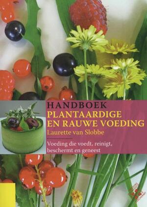 Handboek plantaardige en rauwe voeding - Laurette van Slobbe Handboek plantaardige en rauwe voeding - Laurette van Slobbe