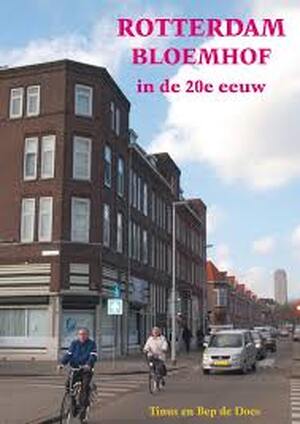 Rotterdam Bloemhof veranderingen in de 20e eeuw - Tinus de Does, Bep de Does Rotterdam Bloemhof veranderingen in de 20e eeuw - Tinus de Does, Bep de Does