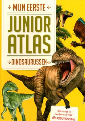 Mijn Eerste Junior Atlas : Dinosaurussen - Mijn Eerste Junior Atlas : Dinosaurussen -