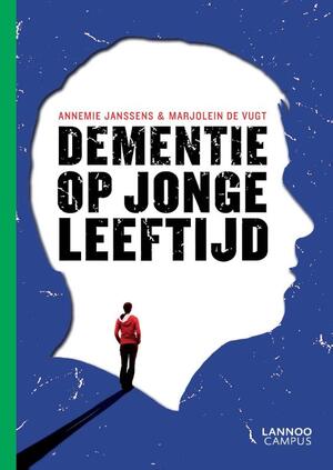 Dementie op jonge leeftijd - Annemie Janssens, Marjolein de Vugt Dementie op jonge leeftijd - Annemie Janssens, Marjolein de Vugt