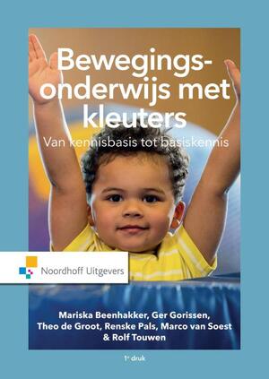 Bewegingsonderwijs met kleuters - Mariska Beenhakker, Ger Gorissen, Theo de Groot, Renske Pals, Marco van Soest, Rolf Touwen Bewegingsonderwijs met kleuters - Mariska Beenhakker, Ger Gorissen, Theo de Groot, Renske Pals, Marco van Soest, Rolf Touwen