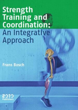 Strength training and coordination: an integrative approach - Frans Bosch Strength training and coordination: an integrative approach - Frans Bosch
