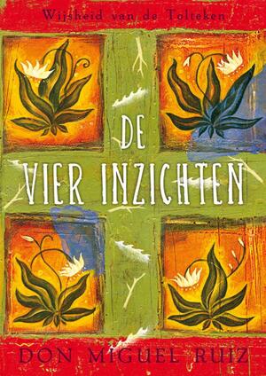 De vier inzichten - Miguel Ruiz De vier inzichten - Miguel Ruiz