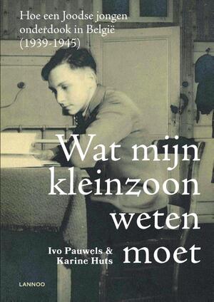 Wat mijn kleinzoon weten moet - Ivo Pauwels, Karine Huts Wat mijn kleinzoon weten moet - Ivo Pauwels, Karine Huts