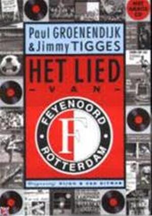 Het Lied van Feyenoord - Paul Groenendijk, Jimmy Tigges Het Lied van Feyenoord - Paul Groenendijk, Jimmy Tigges