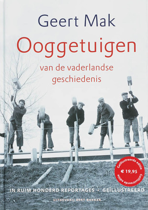Ooggetuigen van de vaderlandse geschiedenis in meer dan honderd reportages - Geert Mak Ooggetuigen van de vaderlandse geschiedenis in meer dan honderd reportages - Geert Mak