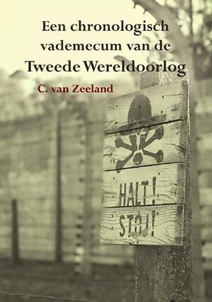 Een chronologisch vademecum van de Tweede Wereldoorlog - C. van Zeeland Een chronologisch vademecum van de Tweede Wereldoorlog - C. van Zeeland