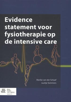 Evidence statement voor fysiotherapie op de intensive care - Marike van der Schaaf, Juultje Sommers Evidence statement voor fysiotherapie op de intensive care - Marike van der Schaaf, Juultje Sommers