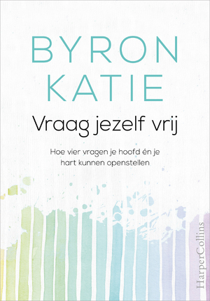 Vraag jezelf vrij - Byron Katie Vraag jezelf vrij - Byron Katie
