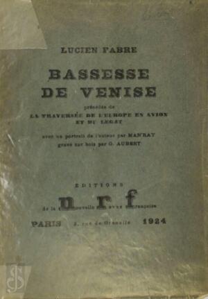 Bassesse de Venise, précédée de La traversée de l'Europe en avion et du Légat. Avec un portrait de l'auteur par Man'Ray gravé sur bois par G. Aubert - Lucien Fabre, Man Ray Bassesse de Venise, précédée de La traversée de l'Europe en avion et du Légat. Avec un portrait de l'auteur par Man'Ray gravé sur bois par G. Aubert - Lucien Fabre, Man Ray